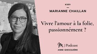 389 Marianne Chaillan  Vivre l’amour à la folie passionnément [upl. by Anatole]