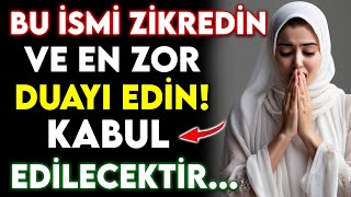 BU İSMİ ZİKREDİN VE EN ZOR DUAYI EDİN  KABUL EDİLECEKTİR ALLAHIN İZNİYLE [upl. by Winnick]