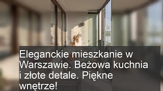 Eleganckie mieszkanie w Warszawie Beżowa kuchnia i złote detale Piękne wnętrze [upl. by Dobson]