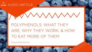 Polyphenols What They Are Why They Work amp How to Eat More of Them  Audio Article [upl. by Anilah471]