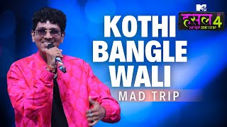 Kothi bangle wali  Mad Trip  MTV Hustle 4 [upl. by Lunnete]