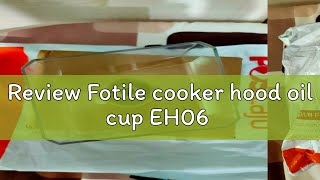 Review Fotile cooker hood oil cup EH06 [upl. by Adnihc]