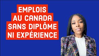 Emplois Au Canada Sans Diplôme Ni Expérience [upl. by Tull]