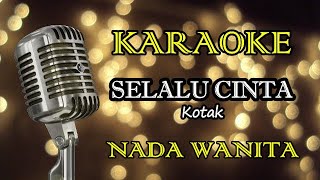 SELALU CINTA  KOTAK  KARAOKE WANITA [upl. by Acimot]