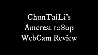 ChunTaiLi  Amcrest 1080p WebCam Review [upl. by Selie]