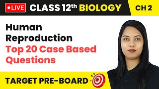 Human Reproduction  Top 20 Case Based Questions  Class 12 Biology Chapter 2  LIVE [upl. by Nitsrik]