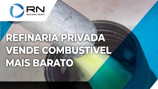 Refinaria privada vende combustível mais barato [upl. by Derte]