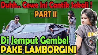 PART II  Duhhh Cewe Ini Cantik Sekali  Di Jemput Gembel PAKE LAMBORGINI Barengsupersonic8877 ​ [upl. by Straus]