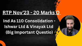 Consolidation Big Q4 Ishwar Ltd  RTP Nov23  Ind As 110  20 Marks  Pratik Jagati [upl. by Euqinemod]