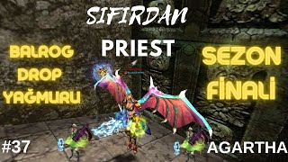 SIFIRDAN PRIEST 37 BALROG DROP YAĞDIRDI  SEZON FİNALİ 15 GÜN ARA [upl. by Mandel598]