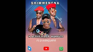 Shimwenena  H ACTIVE x DOX MANYUTE ft D KANDJAFA [upl. by Ettinger]