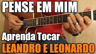 Pense em Mim  Leandro e Leonardo aula de violão para iniciantes [upl. by Mikol953]