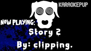 clipping  Story 2  Karaoke Version [upl. by Coral]