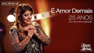 Roberta Miranda  É Amor Demais  DVD 25 anos Ao vivo em estúdio Vídeo Oficial [upl. by Harragan]