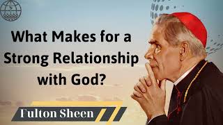 What Makes for a Strong Relationship with God  Fulton J Sheen 2024 [upl. by Xet104]