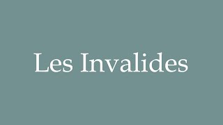 How to pronounce Les Invalides correctly in French [upl. by Esnofla]