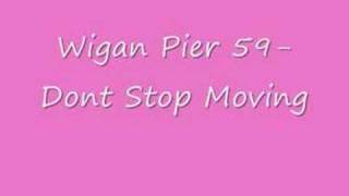 Wigan Pier 59 Dont Stop Moving [upl. by Demeter]