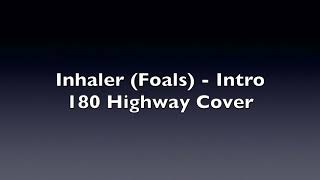 Inhaler Foals  Intro  180 Highway Cover [upl. by Clarkin267]