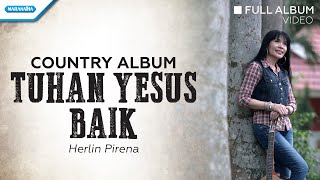 Tuhan Yesus Baik  Country Album  Herlin Pirena Full Album Video [upl. by Newbold202]