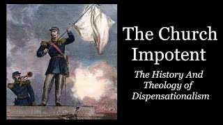 The Church Impotent   The History And Theology of Dispensationalism [upl. by Rebba]