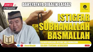 LIVE Dahsyatnya dibalik Lafadz ISTIGFAR SUBHANALLAH amp BASMALLAH kajian Ustadz Abu Humairoh [upl. by Olonam]