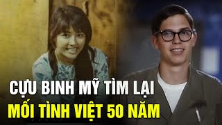 Cựu binh Mỹ tìm lại mối tình ở Việt Nam sau hơn 50 năm ngày ấy chia tay trong lưu luyến [upl. by Nena]