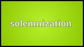 Solemnization Meaning [upl. by Gladine]