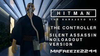 HITMAN  The Sarajevo Six  The Controller  Silent AssassinNo Loadout [upl. by Noam]