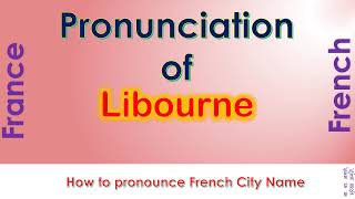 Libourne How to pronounce Libourne Gironde Nouvelle Aquitaine in French accent [upl. by Tilford]