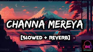 Channa Mereya ।। Lofi Version ।। Slowed  Reverb ।। Lofi Creations [upl. by Spector]