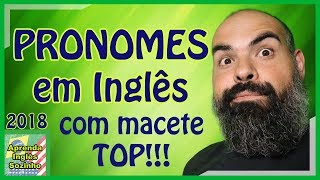 PRONOMES EM INGLÊS Macete 2018  Aprenda Inglês Sozinho  dicas de ingles [upl. by Rebmyk303]