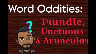 WordOddities Trundle Unctuous and Avuncular [upl. by Ireg61]