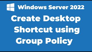 61 How to Create Desktop Shortcut using Group Policy  Windows Server 2022 [upl. by Cyrie]