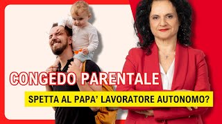 Il CONGEDO PARENTALE spetta al papà LAVORATORE AUTONOMO [upl. by Colbert565]