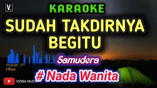 SAMUDERA  SUDAH TAKDIRNYA BEGITU  KARAOKE   FEMALE KEY [upl. by Aubreir]