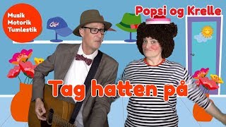 Tag hatten på  Tumlestik og musikmotorik  Børnesang med fagter  Popsi og GuitarKrelle [upl. by Flin49]