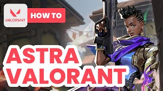 How to Astra Valorant 2024  Ultimate Astra Guide [upl. by Delos]