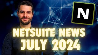 NetSuite News  July 2024 [upl. by Enrobyalc]