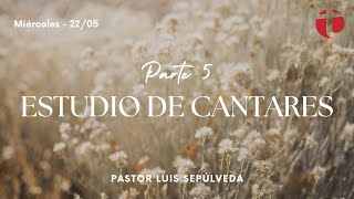 🎶 Parte 5  Estudio de Cantares 📖 Prédica IBB La Serena 🗓 Miércoles 2205 🗣 Pastor Luis Sepúlveda [upl. by Ulrike]