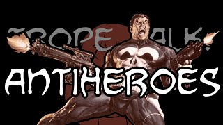 Trope Talk Antiheroes [upl. by Euqinemod656]