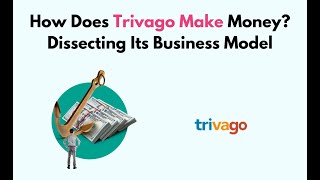 How Does Trivago Make Money Dissecting Its Business Model [upl. by Madea]