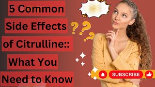 5 Common Side Effects of Citrulline What You Need to Know [upl. by Eednarb95]