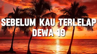 Dewa 19  Sebelum Kau Terlelap Lirik [upl. by Enytsirk105]