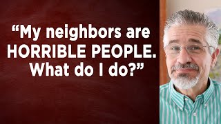 My Neighbors Are Horrible People What Do I Do  Little Lessons with David Servant [upl. by Alekat]