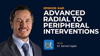 Advanced Radial to Peripheral Interventions w Dr Sameh Sayfo  BackTable Podcast Ep 461 [upl. by Ycinuq]