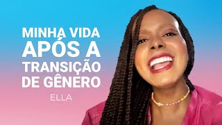 Ella  A Minha Vida Após a Transição de Gênero [upl. by Ydennek]