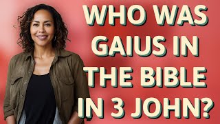 Who was Gaius in the Bible in 3 John [upl. by Ullman]