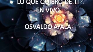 Osvaldo AyalaLo que quiero de ti en vivo [upl. by Lizned]