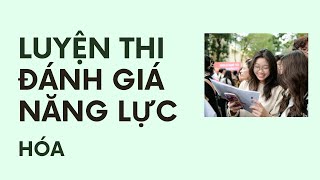 HÓA  CÁC CÂU CHÍNH THỨC ĐÁNH GIÁ NĂNG LỰC  ĐGNL ĐHQG [upl. by Anekam]