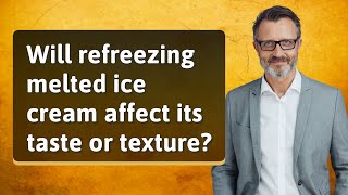 Will refreezing melted ice cream affect its taste or texture [upl. by Enyahc]